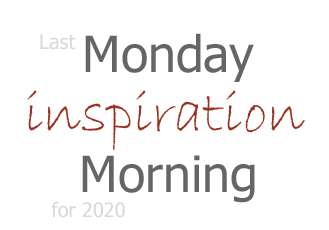 2020 Last Monday Morning Inspiration